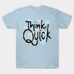 Think Quick T-Shirt